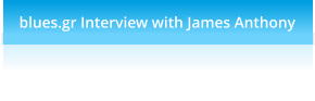 blues.gr Interview with James Anthony